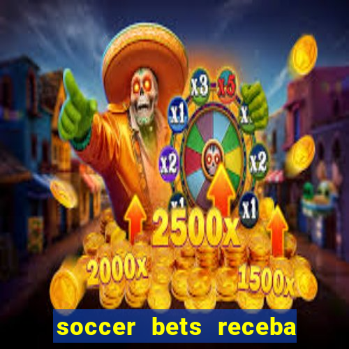 soccer bets receba seu dinheiro